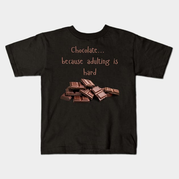 Chocolate ....Because Adulting is Hard Kids T-Shirt by Joy Sante